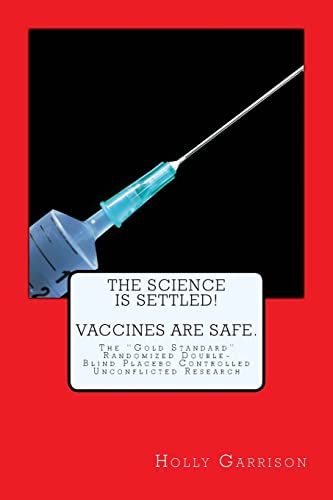 Stock image for The Science Is Settled! Vaccines Are Safe.: The "Gold Standard" Randomized Double-Blind Placebo Controlled Unconflicted Research for sale by THE SAINT BOOKSTORE