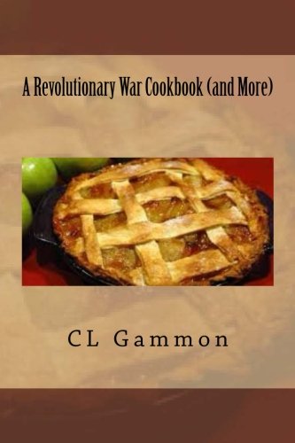 Imagen de archivo de A Revolutionary War Cookbook (and More) a la venta por Revaluation Books