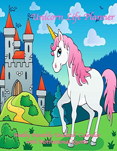 9781548596002: Unicorn Life Planner Weekly Monthly Undated Calendar with Motivational Quotes: 18 Month Daily Calendar to Start Any Time of Year: Volume 18 (Any Year Undated Cute Planners)