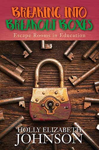 9781548597870: Breaking Into Breakout Boxes: Escape Rooms in Education