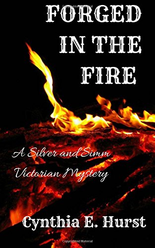 9781548612177: Forged in the Fire: A Silver and Simm Victorian Mystery (Silver and Simm Victorian Mysteries)