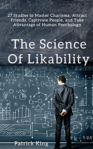 Beispielbild fr The Science of Likability: 27 Studies to Master Charisma, Attract Friends, Captivate People, and Take Advantage of Human Psychology zum Verkauf von Better World Books