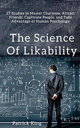 Stock image for The Science of Likability: 27 Studies to Master Charisma, Attract Friends, Captivate People, and Take Advantage of Human Psychology for sale by ThriftBooks-Atlanta