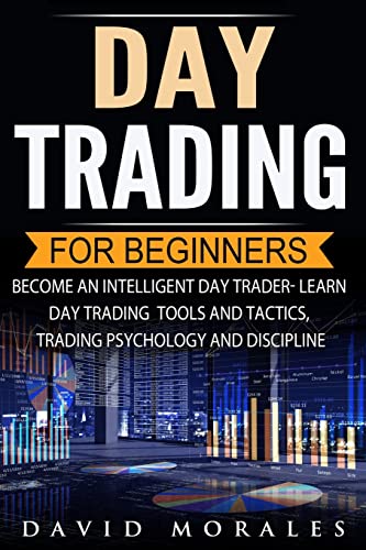 Imagen de archivo de Day Trading For Beginners- Become An Intelligent Day Trader. Learn Day Trading Tools and Tactics, Trading Psychology and Discipline (Day Trading Stocks, Stock Market, Day Trading Warren, Day Tr) a la venta por Decluttr