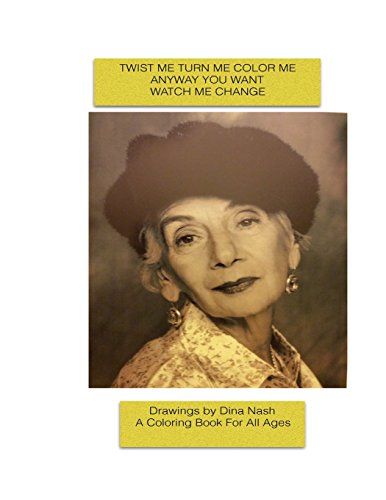 Stock image for Twist me Turn me Color me Anyway you want Watch me Change Drawings by Dina Nash (Edwarda Edition) for sale by Revaluation Books