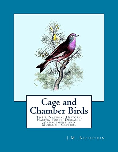 Stock image for Cage and Chamber Birds: Their Natural History, Habits, Foods, Diseases, Management and Modes of Capture for sale by Lucky's Textbooks