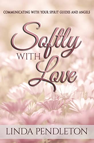 Stock image for Softly With Love: Communicating With Your Spirit Guides and Angels for sale by THE SAINT BOOKSTORE