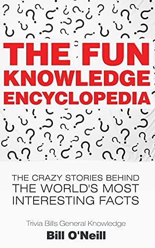 Beispielbild fr The Fun Knowledge Encyclopedia: The Crazy Stories Behind the Worlds Most Interesting Facts: Volume 1 (Trivia Bills General Knowledge) zum Verkauf von Reuseabook