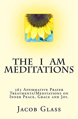 Stock image for The I Am Meditations : 365 Affirmative Prayer Treatments/Meditations on Inner Peace, Grace and Joy for sale by Better World Books: West