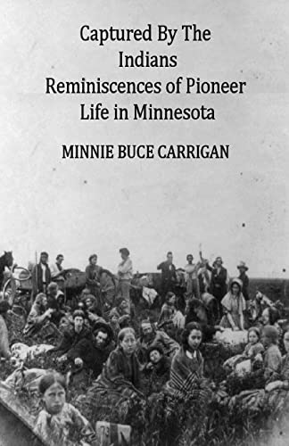 

Captured by the Indians : Reminiscences of Pioneer Life in Minnesota