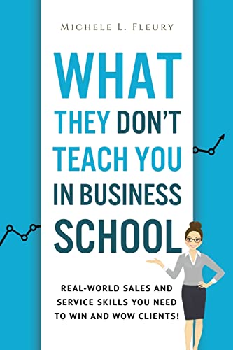 Imagen de archivo de What They Don't Teach You In Business School: Real-World Sales And Service Skills You Need To Win And Wow Clients! a la venta por SecondSale