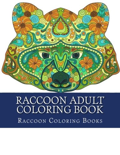 Stock image for Raccoon Adult Coloring Book: Large One Sided Stress Relieving, Relaxing Raccoon Coloring Book For Grownups, Women, Men & Youths. Easy Raccoons Designs . Relaxation (Cute Raccoon Coloring Designs) for sale by SecondSale