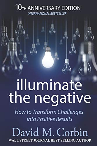 Beispielbild fr Illuminate the Negative: How to Transform Challenges into Positive Results zum Verkauf von SecondSale