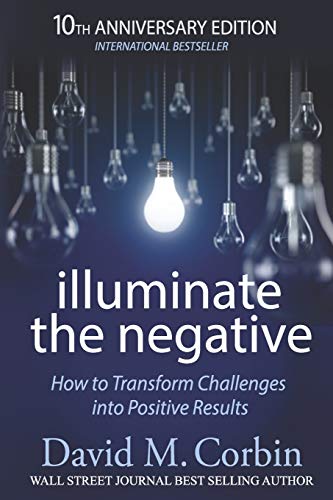 9781548708856: Illuminate the Negative: How to Transform Challenges into Positive Results