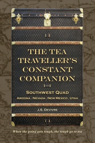 Imagen de archivo de The Tea Traveller's Constant Companion: Southwest Quad - Arizona . Nevada . New Mexico . Utah (The Tea Travellers Societea) a la venta por Lucky's Textbooks