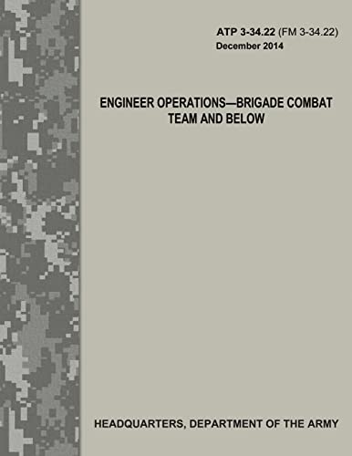 Imagen de archivo de Engineer Operations - Brigade Combat Team and Below (ATP 3-34.22 / FM 3-34.22) a la venta por Save With Sam