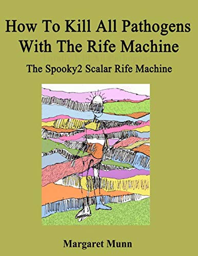 How To Kill All Pathogens With The Rife Machine: The Spooky2