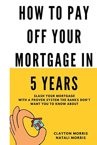 Beispielbild fr How To Pay Off Your Mortgage In 5 Years: Slash your mortgage with a proven system the banks don't want you to know about (Pay Off Your Mortgage Series) zum Verkauf von HPB-Red