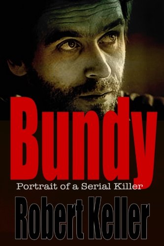 Beispielbild fr Bundy: Portrait of a Serial Killer: The Shocking True Story of Ted Bundy, America's Worst Serial Killer zum Verkauf von Half Price Books Inc.