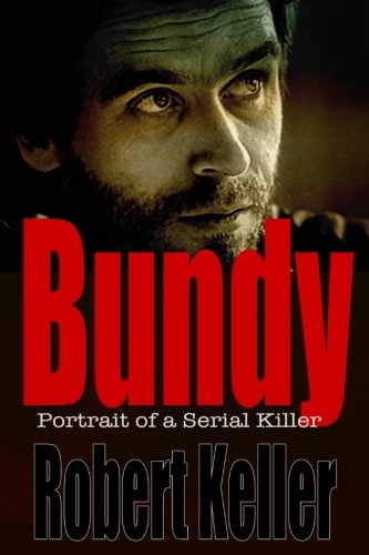 Stock image for Bundy: Portrait of a Serial Killer: The Shocking True Story of Ted Bundy, America's Worst Serial Killer for sale by Half Price Books Inc.