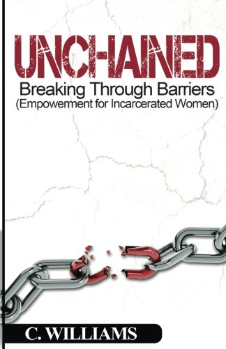 Stock image for Unchained: Breaking Through Barriers (Empowerment for Incarcerated Women) for sale by SecondSale