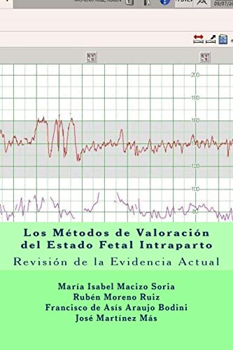 Imagen de archivo de Los Mtodos de Valoracin del Estado Fetal Intraparto: Revisin de la Evidencia Actual (Volume 5) (Spanish Edition) a la venta por Lucky's Textbooks