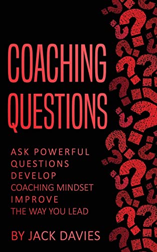 Stock image for Coaching Questions: Ask Powerful Questions, Develop Coaching Mindset, Improve The Way You Lead for sale by ThriftBooks-Atlanta