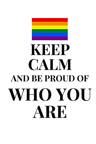 Stock image for Keep Calm And Be Proud Of Who You Are - Daily Journal: (6 x 9) Lesbian and Gay Pride Writing Journal, 90 Lined Pages, Smooth Matte Cover for sale by Revaluation Books