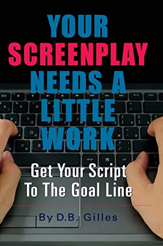 Stock image for Your Screenplay Needs A Little Work: Get Your Script To The Goal Line for sale by THE SAINT BOOKSTORE