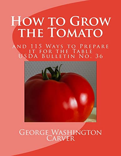 Stock image for How to Grow the Tomato: and 115 Ways to Prepare it for the Table (USDA Bulletin No. 36) (Volume 36) for sale by PlumCircle