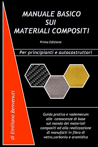 9781548756192: Manuale Basico Sui Materiali Compositi: Guida pratica e vademecum alle conoscenze di base sul mondo dei materiali compositi ed alla realizzazione di ... vetro,carbonio e aramidica (Italian Edition)