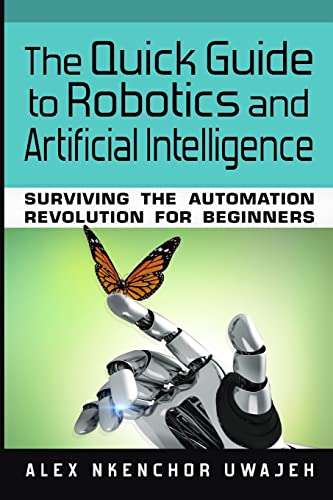 Beispielbild fr The Quick Guide to Robotics and Artificial Intelligence: Surviving the Automation Revolution for Beginners zum Verkauf von Ergodebooks