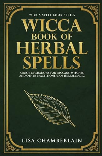 Wicca Herbal Magic: A little Encyclopedia of 25 Different Herbs and Plants  Used by Modern Wiccan and Witchcraft Adepts for Magic Rituals a (Paperback)
