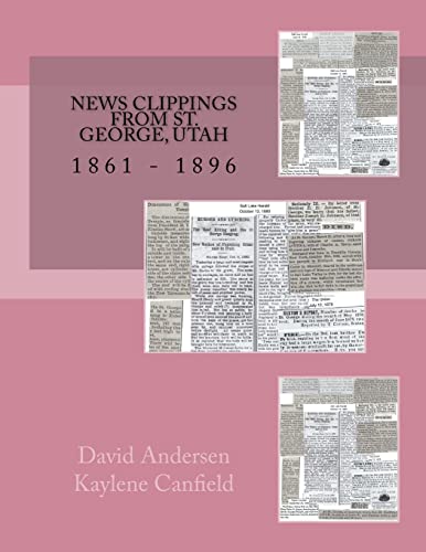 9781548776213: News Clippings From St. George, Utah: 1861 - 1896 (Southern Utah)