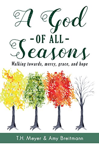 Stock image for A God of All Seasons: Walking towards Mercy, Grace, and Hope for sale by Half Price Books Inc.