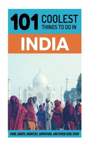 Beispielbild fr 101 Coolest Things to Do in India: 101 Coolest Things to Do in India (Backpacking India, Goa, Rajasthan, New Delhi, Kerala, Mumbai, Kolkata) zum Verkauf von Bahamut Media