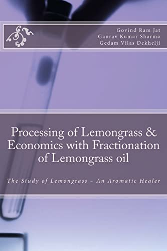 Imagen de archivo de Processing of Lemongrass & Economics with Fractionation of Lemongrass oil: The Study of Lemongrass - An Aromatic Healer a la venta por Lucky's Textbooks