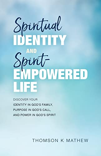 

Spiritual Identity and Spirit-empowered Life : Discover Your Identity in God's Family, Purpose in God's Call, and Power in God's Spirit
