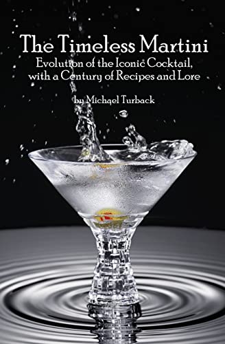 Imagen de archivo de The Timeless Martini : Evolution of the Iconic Cocktail, with a Century of Recipes and Lore a la venta por Better World Books: West