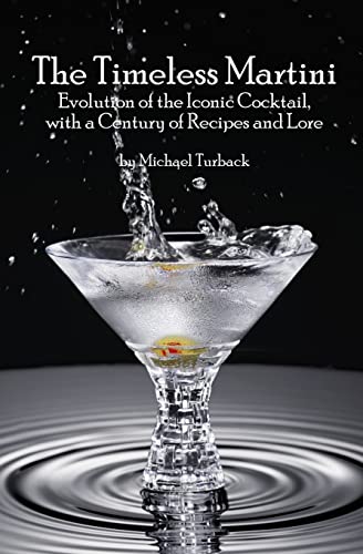 Stock image for The Timeless Martini: Evolution of the Iconic Cocktail, with a Century of Recipes and Lore for sale by ThriftBooks-Atlanta