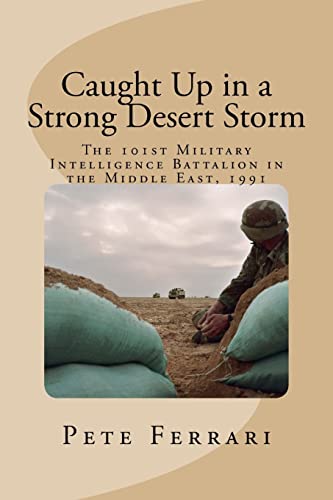 9781548862930: Caught Up in a Strong Desert Storm: The 101st Military Intelligence battalion in the Middle East, 1991