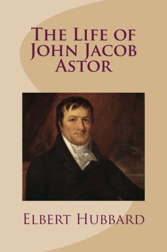 9781548868925: The Life of John Jacob Astor
