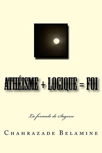 9781548882730: Athisme + Logique = Foi