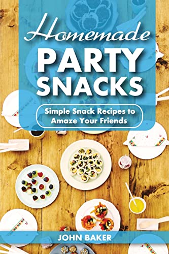 Beispielbild fr Homemade Party Snacks: Simple Snack Recipes to Amaze Your Friends zum Verkauf von THE SAINT BOOKSTORE