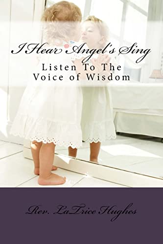 9781548903923: I Hear Angel's Sing: Listen To The Voice of Wisdom