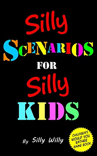 Imagen de archivo de Silly Scenarios for Silly Kids (Children's Would you Rather Game Book) (Joke books for Silly Kids) a la venta por SecondSale