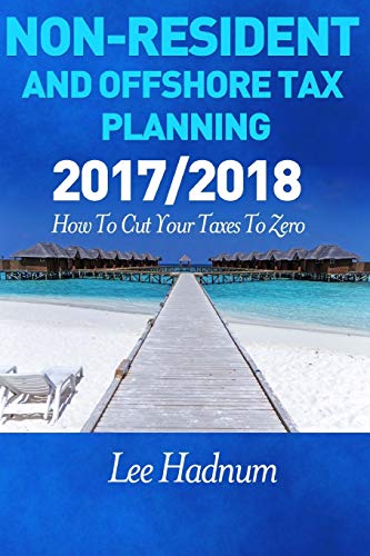 Stock image for Non Resident & Offshore Tax Planning: 2017/2018: How To Cut Your Tax To Zero for sale by Revaluation Books