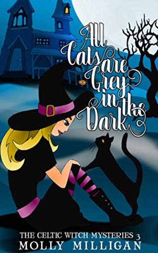 Stock image for All Cats Are Grey In The Dark: Volume 3 (The Celtic Witch Mysteries) for sale by Revaluation Books