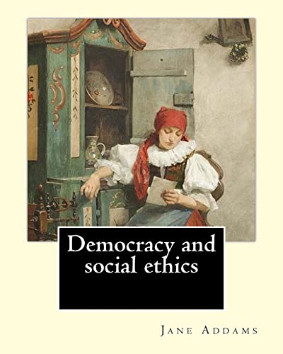 Stock image for Democracy and social ethics By: Jane Addams, edited By: Richard T. Ely: Richard Theodore Ely (April 13, 1854 - October 4, 1943) was an American economist, author, and leader of the Progressive movement who called for more government intervention in order for sale by THE SAINT BOOKSTORE