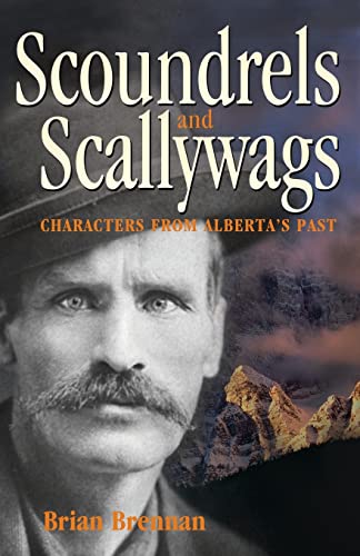 Imagen de archivo de Scoundrels and Scallywags: Characters from Alberta's Past a la venta por ThriftBooks-Atlanta